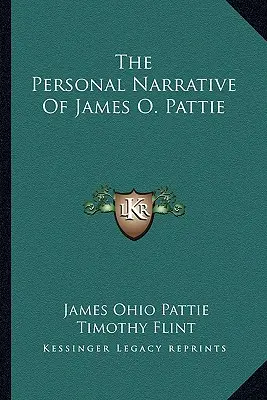 Die persönliche Erzählung von James O. Pattie - The Personal Narrative Of James O. Pattie