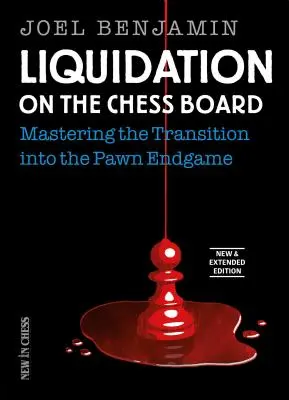 Liquidation auf dem Schachbrett Neu und erweitert: Den Übergang ins Bauernendspiel meistern - Liquidation on the Chess Board New & Extended: Mastering the Transition Into the Pawn Endgame