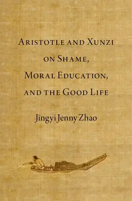 Aristoteles und Xunzi über Scham, moralische Erziehung und das gute Leben - Aristotle and Xunzi on Shame, Moral Education, and the Good Life