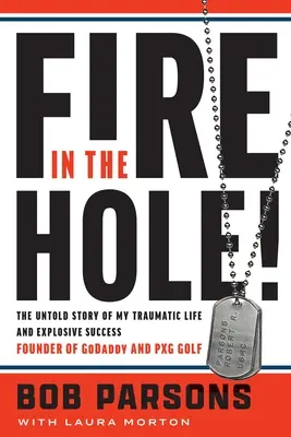 Feuer im Loch!: Die unerzählte Geschichte meines traumatischen Lebens und explodierenden Erfolgs - Fire in the Hole!: The Untold Story of My Traumatic Life and Explosive Success