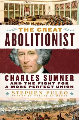 Der große Abolitionist: Charles Sumner und der Kampf für eine vollkommenere Union - The Great Abolitionist: Charles Sumner and the Fight for a More Perfect Union