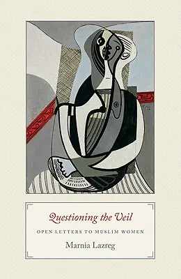 Den Schleier in Frage stellen: Offene Briefe an muslimische Frauen - Questioning the Veil: Open Letters to Muslim Women
