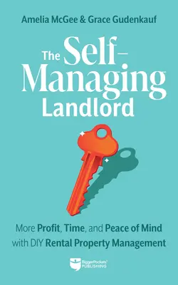 Der selbstverwaltende Landlord: Mehr Gewinn, Zeit und Seelenfrieden mit der DIY-Verwaltung von Mietobjekten - The Self-Managing Landlord: More Profit, Time, and Peace of Mind with DIY Rental Property Management