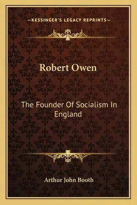 Robert Owen: Der Begründer des Sozialismus in England - Robert Owen: The Founder Of Socialism In England