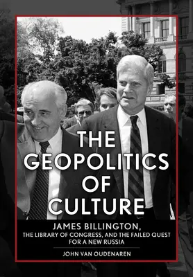 Die Geopolitik der Kultur: James Billington, die Library of Congress und die gescheiterte Suche nach einem neuen Russland - The Geopolitics of Culture: James Billington, the Library of Congress, and the Failed Quest for a New Russia