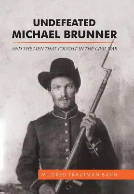 Der ungeschlagene Michael Brunner: Und die Männer, die im Bürgerkrieg kämpften - Undefeated Michael Brunner: And the Men That Fought in the Civil War