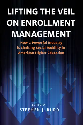 Den Schleier über das Einschreibungsmanagement lüften: Wie eine mächtige Industrie die soziale Mobilität im amerikanischen Hochschulwesen einschränkt - Lifting the Veil on Enrollment Management: How a Powerful Industry Is Limiting Social Mobility in American Higher Education