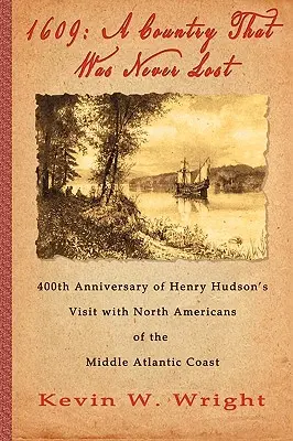 1609: Ein Land, das nie verloren war - Der 400. Jahrestag von Henry Hudsons Besuch bei den Nordamerikanern des Mittleren Atlan - 1609: A Country That Was Never Lost - The 400th Anniversary of Henry Hudson's Visit with North Americans of the Middle Atlan