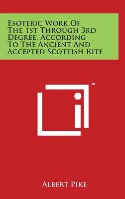 Esoterische Arbeit des 1. bis 3. Grades, nach dem Alten und Angenommenen Schottischen Ritus - Esoteric Work of the 1st Through 3rd Degree, According to the Ancient and Accepted Scottish Rite
