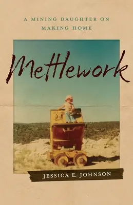 Mettlework: Eine Bergmannstochter auf dem Weg nach Hause - Mettlework: A Mining Daughter on Making Home