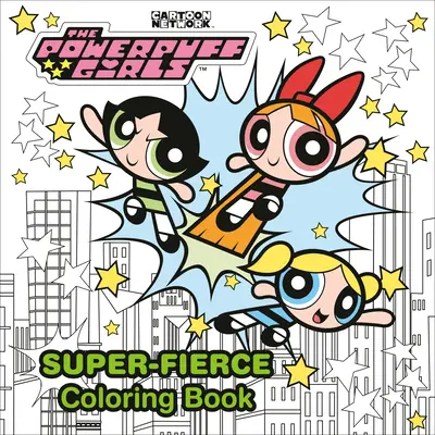 Das Powerpuff Girls Super-Fierce-Malbuch - The Powerpuff Girls Super-Fierce Coloring Book