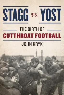 Stagg vs. Yost: Die Geburt des Halsabschneider-Fußballs - Stagg vs. Yost: The Birth of Cutthroat Football