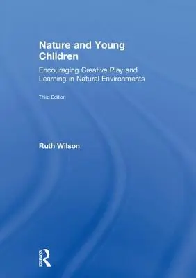 Natur und junge Kinder: Förderung des kreativen Spiels und Lernens in natürlicher Umgebung - Nature and Young Children: Encouraging Creative Play and Learning in Natural Environments