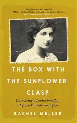 Die Schachtel mit dem Sonnenblumen-Verschluss: Die Flucht einer jüdischen Familie ins Shanghai der Kriegszeit - The Box with the Sunflower Clasp: Uncovering a Jewish Family's Flight to Wartime Shanghai