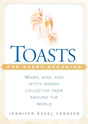 Trinksprüche für jeden Anlass: Warme, weise und witzige Worte aus aller Welt - Toasts for Every Occasion: Warm, Wise, and Witty Words Collected from Around the World