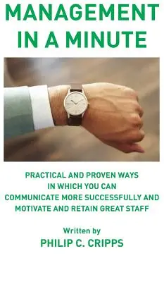 Management in einer Minute: Praktische und bewährte Wege, wie Sie erfolgreicher kommunizieren und gute Mitarbeiter motivieren und binden können - Management in a Minute: Practical and proven ways in which you can communicate more successfully and motivate and retain great staff