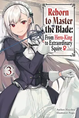 Wiedergeboren, um die Klinge zu meistern: Vom Heldenkönig zum außergewöhnlichen Knappen, Bd. 3 - Reborn to Master the Blade: From Hero-King to Extraordinary Squire, Vol. 3