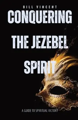 Den Isebel-Geist besiegen: Ein Leitfaden für den geistlichen Sieg - Conquering the Jezebel Spirit: A Guide to Spiritual Victory