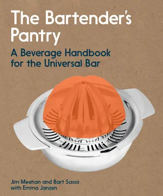 Die Speisekammer des Barkeepers: Ein Getränkehandbuch für die Universalbar - The Bartender's Pantry: A Beverage Handbook for the Universal Bar