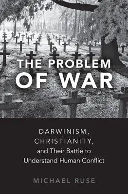 Das Problem des Krieges: Darwinismus, Christentum und ihr Kampf um das Verständnis des menschlichen Konflikts - The Problem of War: Darwinism, Christianity, and Their Battle to Understand Human Conflict