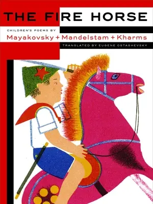 Das Feuerpferd: Kindergedichte von Wladimir Majakowski, Osip Mandelstam und Daniil Kharms - The Fire Horse: Children's Poems by Vladimir Mayakovsky, Osip Mandelstam and Daniil Kharms