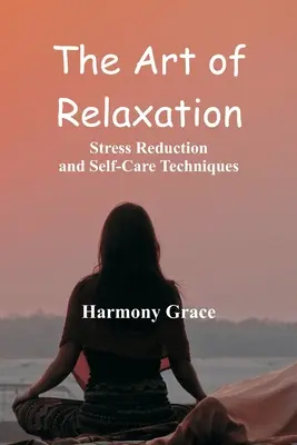 Die Kunst der Entspannung: Stressabbau und Selbstfürsorgetechniken - The Art of Relaxation: Stress Reduction and Self-Care Techniques