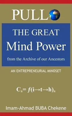 Pullo: Die große Geisteskraft aus dem Archiv unserer Vorfahren: Eine unternehmerische Denkweise - Pullo: The Great Mind Power from the Archive of our Ancestors: An Entrepreneurial Mindset