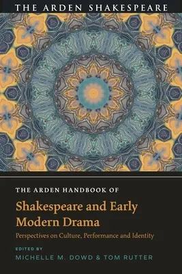 Das Arden Handbook of Shakespeare and Early Modern Drama: Perspektiven auf Kultur, Aufführung und Identität - The Arden Handbook of Shakespeare and Early Modern Drama: Perspectives on Culture, Performance and Identity