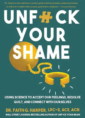 Unfuck Your Shame: Mit Hilfe der Wissenschaft unsere Gefühle akzeptieren, Schuldgefühle auflösen und uns mit uns selbst verbinden - Unfuck Your Shame: Using Science to Accept Our Feelings, Resolve Guilt, and Connect with Ourselves