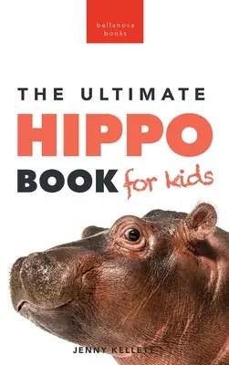 Nilpferde Das ultimative Nilpferdbuch für Kinder: 100+ verblüffende Nilpferd-Fakten, Fotos, Quiz + mehr - Hippos The Ultimate Hippo Book for Kids: 100+ Amazing Hippo Facts, Photos, Quiz + More
