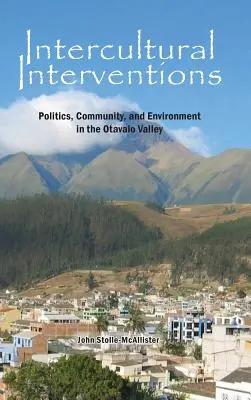 Interkulturelle Interventionen: Politik, Gemeinschaft und Umwelt im Otavalo-Tal - Intercultural Interventions: Politics, Community, and Environment in the Otavalo Valley