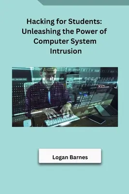 Hacking für Studenten: Entfesselung der Macht des Eindringens in Computersysteme - Hacking for Students: Unleashing the Power of Computer System Intrusion