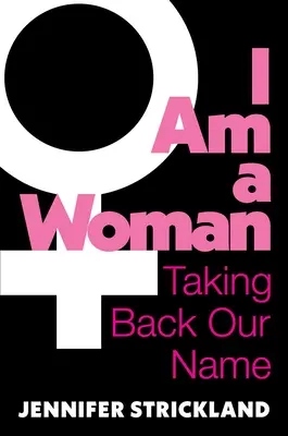 Ich bin eine Frau: Die Rücknahme unseres Namens - I Am a Woman: Taking Back Our Name