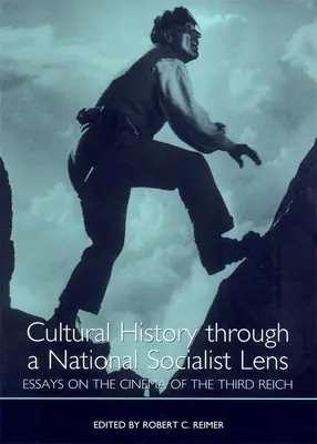 Kulturgeschichte durch eine nationalsozialistische Brille: Aufsätze zum Kino des Dritten Reiches - Cultural History Through a National Socialist Lens: Essays on the Cinema of the Third Reich