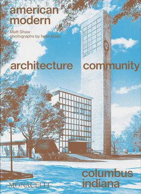 Amerikanische Moderne: Architektur; Gemeinschaft; Columbus, Indiana - American Modern: Architecture; Community; Columbus, Indiana