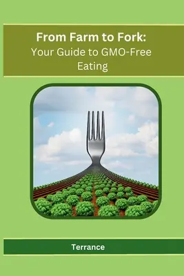 Vom Bauernhof auf den Tisch: Ihr Leitfaden für GVO-freies Essen - From Farm to Fork: Your Guide to GMO-Free Eating