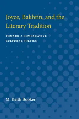 Joyce, Bakhtin und die literarische Tradition: Auf dem Weg zu einer vergleichenden kulturellen Poetik - Joyce, Bakhtin, and the Literary Tradition: Toward a Comparative Cultural Poetics