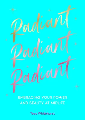 Strahlend: Umarmen Sie Ihre Kraft und Schönheit in der Lebensmitte - Radiant: Embracing Your Power and Beauty at Midlife