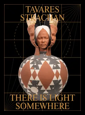 Tavares Strachan: Irgendwo gibt es Licht - Tavares Strachan: There Is Light Somewhere