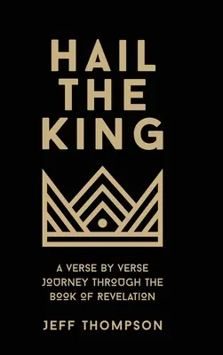 Hoch lebe der König: Eine Reise durch das Buch der Offenbarung, Vers für Vers - Hail the King: A Verse-by-Verse Journey Through the Book of Revelation