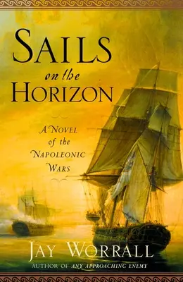 Segel am Horizont: Ein Roman über die Napoleonischen Kriege - Sails on the Horizon: A Novel of the Napoleonic Wars