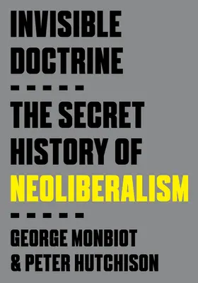Unsichtbare Doktrin: Die geheime Geschichte des Neoliberalismus - Invisible Doctrine: The Secret History of Neoliberalism