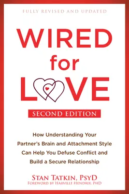 Verdrahtet für die Liebe: Wie Sie das Gehirn und den Bindungsstil Ihres Partners verstehen können, um Konflikte zu entschärfen und eine sichere Beziehung aufzubauen - Wired for Love: How Understanding Your Partner's Brain and Attachment Style Can Help You Defuse Conflict and Build a Secure Relationsh