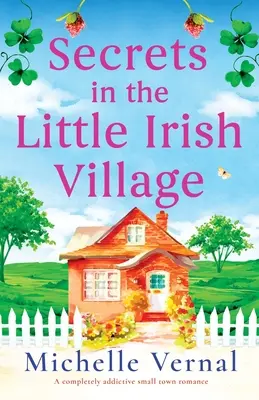 Geheimnisse im kleinen irischen Dorf: Ein absolut fesselnder Kleinstadtroman - Secrets in the Little Irish Village: A completely addictive small town romance