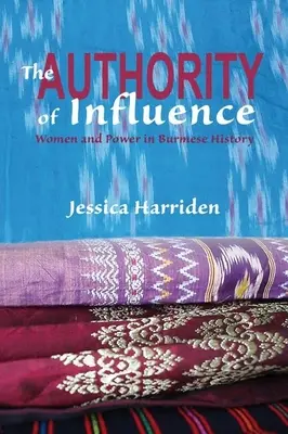 Die Autorität des Einflusses: Frauen und Macht in der birmanischen Geschichte - The Authority of Influence: Women and Power in Burmese History