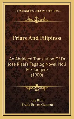 Brüder und Filipinos: Eine gekürzte Übersetzung des Tagalog-Romans Noli Me Tangere von Dr. Jose Rizal - Friars And Filipinos: An Abridged Translation Of Dr. Jose Rizal's Tagalog Novel, Noli Me Tangere