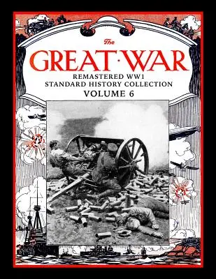 Der Große Krieg: Remastered WW1 Standard History Collection Band 6 - The Great War: Remastered WW1 Standard History Collection Volume 6