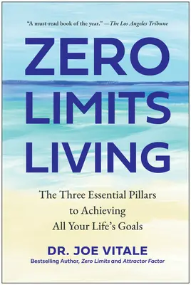 Leben ohne Grenzen: Die drei wesentlichen Säulen zum Erreichen aller Lebensziele - Zero Limits Living: The Three Essential Pillars to Achieving All Your Life's Goals