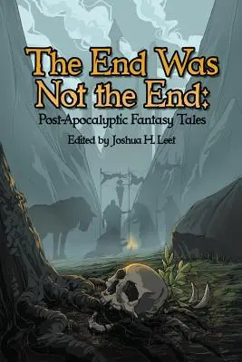 Das Ende war nicht das Ende: Post-apokalyptische Fantasy-Geschichten - The End Was Not the End: Post-Apocalyptic Fantasy Tales