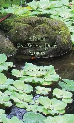 Ein Fluss, eine Frau tief: Geschichten - A River, One-Woman Deep: Stories